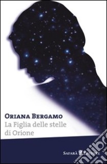 La figlia delle stelle di Orione libro di Bergamo Oriana