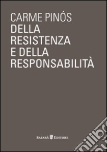 Della resistenza e della responsabilità libro di Pinós Carme; Zambelli Matteo