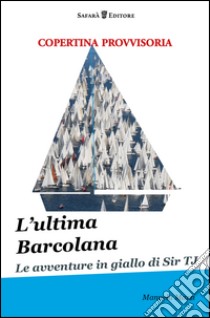 L'ultima Barcolana libro di Mazzi Manuela