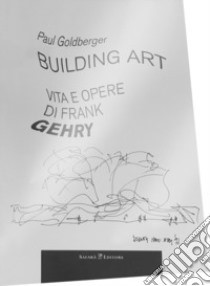 Building art. Vita e opere di Frank Gehry libro di Goldberger Paul