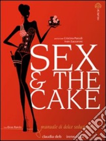 Sex & the cake libro di Vella Irene - Deb Claudia