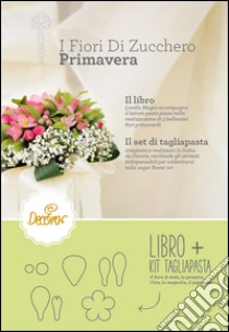 I fiori di zucchero. Primavera. Ediz. limitata. Con gadget libro di Magni Lorella