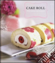 Cake roll. Dolci rotoli per ogni occasione libro di Tajetti Sonia