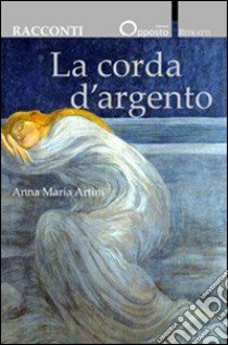 La corda d'argento libro di Artini Anna M.