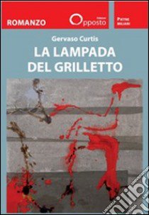 La lampada del grilletto libro di Curtis Gervaso