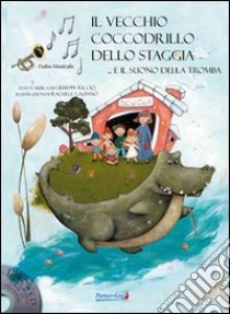 Il vecchio coccodrillo dello Staggia... e il suono della tromba. Con CD Audio libro di Riccio Giuseppe