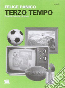 Terzo tempo. Quindici storie di sport libro di Panico Felice