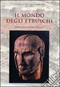 Il mondo degli Etruschi. Guida breve alla sezione etrusca libro di Lambrugo Claudia