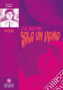 Solo un uomo libro di Hayami Jun