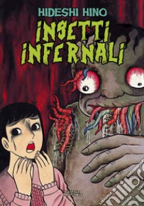 Insetti infernali libro di Hino Hideshi; Ercole M. (cur.)