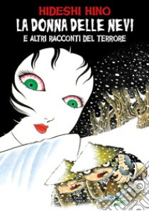 La donna delle nevi e altri racconti del terrore libro di Hino Hideshi; Ercole M. (cur.)