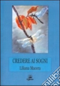 Credere ai sogni libro di Macera Liliana