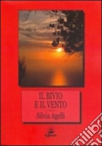 Il bivio e il vento libro di Agelli Silvia