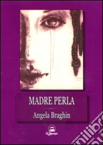 Madre perla. Due anime gemelle in viaggio libro di Braghin Angela