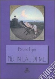 Più in là... di me libro di Lijoi Bruno