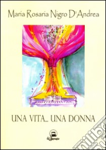 Una vita... una donna libro di Nigro D'Andrea Maria Rosaria