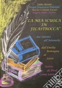 «La mia scuola in filastrocca» dal Salento all'Adamello, dall'Emilia Romagna al Lazio. Storie di prof. come tante... libro di Rosato Delia; Palumbo Hayat Francesca; Fasulo Maria Cristina