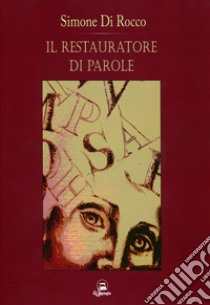 Il restauratore di parole libro di Di Rocco Simone