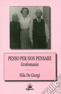 Penso per non pensare. Grafomania libro di De Giorgi Nila