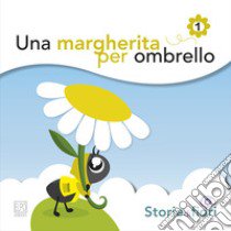 Una margherita per ombrello. Ediz. illustrata libro di Della Torre Sara