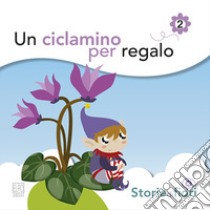 Un ciclamino per regalo. Ediz. illustrata libro di Della Torre Sara