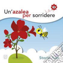 Un'azalea per sorridere. Ediz. illustrata libro di Della Torre Sara