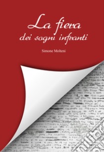 La fiera dei sogni infranti libro di Molteni Simone; Dotti S. (cur.); Peverelli G. (cur.)