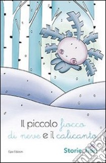 Il piccolo ficco di neve e il calicanto. Ediz. illustrata libro di Della Torre Sara