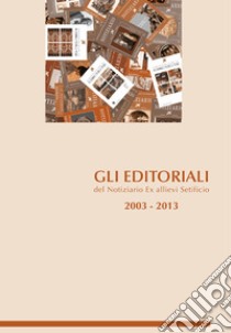 Gli editoriali del notiziario ex allievi setificio 2003-2013 libro di Ronzoni Isidoro