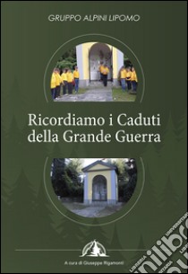 Gruppo alpini Lipomo. Ricordiamo i caduti della grande guerra libro di Rigamonti Giuseppe