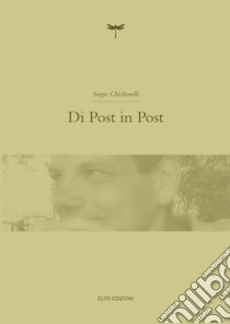 Di Post in Post libro di Chichiarelli Sergio