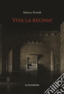 Viva la regina! libro di Ferioli Enrico