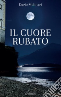 Il cuore rubato libro di Molinari Dario