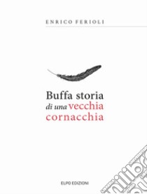 Buffa storia di una vecchia cornacchia libro di Ferioli Enrico