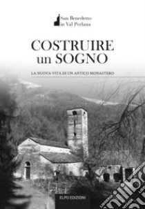 Costruire un sogno. La nuova vita di un antico monastero libro di Della Torre Guido