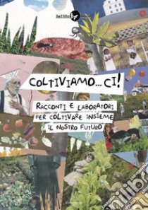 Coltiviamo...ci! Racconti e laboratori per coltivare il nostro futuro libro di Cassinelli M. (cur.)