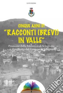 Cinque anni di «racconti (brevi) in valle» libro di Madia Mauro