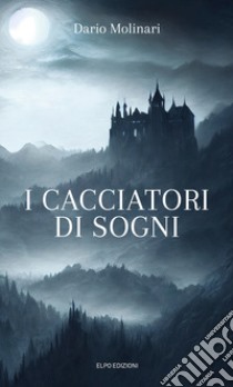 I cacciatori di sogni libro di Molinari Dario