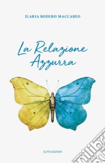 La relazione azzurra libro di Bodero Maccabeo Ilaria