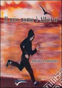 Il mio nome è Alberto libro di Lombardo Adriana