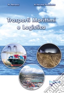 Trasporti marittimi e logistica. Per gli Ist. tecnici libro di Vecchia Formisano Angelo; Petronzi Nicola