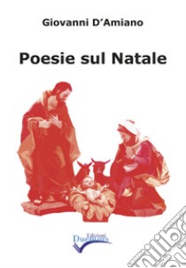 Poesie sul Natale. Ediz. integrale libro di D'Amiano Giovanni; Maglione A. (cur.)