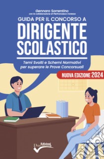 Guida per il concorso a dirigente scolastico. Temi svolti e schemi normativi per superare le prove concorsuali libro di Sorrentino Gennaro