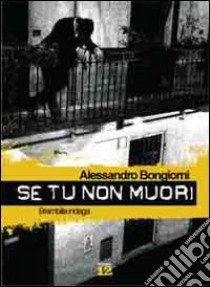 Se tu non muori. Brambilla indaga libro di Bongiorni Alessandro