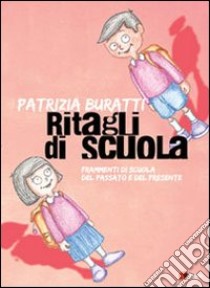 Ritagli di scuola. Frammenti di scuola del passato e del presente libro di Buratti Patrizia