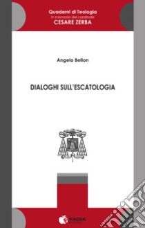 Dialoghi sull'escatologia libro di Bellon Angelo; Delconte R. C. (cur.)