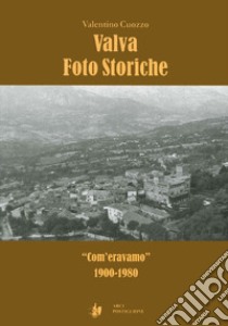 Valva foto storiche. «Com'eravamo» 1900-1980 libro di Cuozzo Valentino