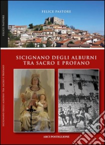 Sicignano degli Alburni tra sacro e profano libro di Pastore Felice