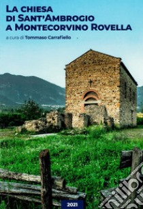 La chiesa di San'Ambrogio a Montecorvino Rovella. Nuova ediz. libro di Carrafiello Tommaso