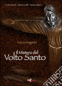 Il mistero del volto santo libro di Castelluccio Davide; Locatelli Alberto; Pedrocchi Carlo; Zazzi M. (cur.)